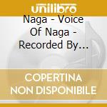 Naga - Voice Of Naga - Recorded By Hiroshi Iguchi From 2016 To 2019 (3 Cd) cd
