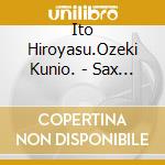 Ito Hiroyasu.Ozeki Kunio. - Sax Bass Duo cd
