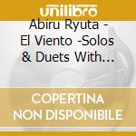 Abiru Ryuta - El Viento -Solos & Duets With Perico Sambeat & Nora Suzuki cd