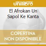 El Afrokan Un Sapol Ke Kanta cd