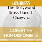 The Bollywood Brass Band F - Chaiyya Chaiyya cd