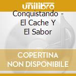 Conquistando - El Cache Y El Sabor cd