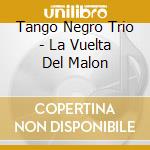 Tango Negro Trio - La Vuelta Del Malon cd
