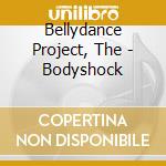 Bellydance Project, The - Bodyshock cd