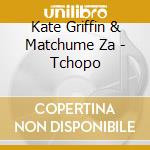 Kate Griffin & Matchume Za - Tchopo cd