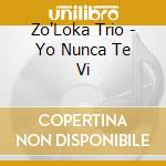 Zo'Loka Trio - Yo Nunca Te Vi cd
