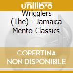Wrigglers (The) - Jamaica Mento Classics cd