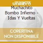 Muchachito Bombo Infierno - Idas Y Vueltas cd