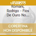 Romani, Rodrigo - Fios De Ouro No Ar cd musicale di Romani, Rodrigo