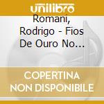 Romani, Rodrigo - Fios De Ouro No Ar cd