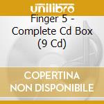 Finger 5 - Complete Cd Box (9 Cd) cd
