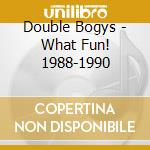 Double Bogys - What Fun! 1988-1990 cd
