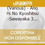(Various) - Ano Hi No Kyoshitsu -Sawayaka 3 Kumi-Nhk Kodomo Bangumi Theme Shu- (2 Cd) cd