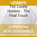The Lonely Hunters - The Final Touch cd