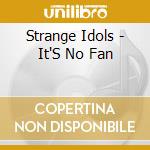 Strange Idols - It'S No Fan cd