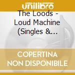 The Loods - Loud Machine (Singles & Rarities 198 (2 Cd) cd