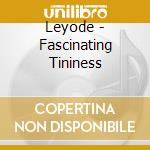 Leyode - Fascinating Tininess cd