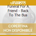 Funeral For A Friend - Back To The Bus cd