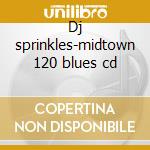 Dj sprinkles-midtown 120 blues cd cd musicale di Sprinkles Dj