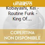Kobayashi, Kei - Routine Funk - King Of Breakbeats cd