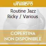 Routine Jazz Ricky / Various cd