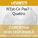 N'Est-Ce Pas? - Quattro cd