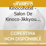 Kinocohotel - Salon De Kinoco-Jikkyou Rokuon Ban (2 Cd) cd