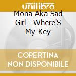 Mona Aka Sad Girl - Where'S My Key cd