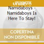 Namidaboys - Namidaboys Is Here To Stay! cd