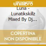 Luna - Lunatikskillz Mixed By Dj Mdk cd