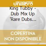 King Tubby - Dub Mix Up 'Rare Dubs 1975-1979' cd