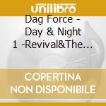 Dag Force - Day & Night 1 -Revival&The Live- (2 Cd) cd