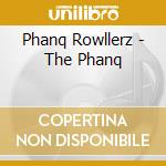 Phanq Rowllerz - The Phanq cd