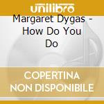 Margaret Dygas - How Do You Do cd