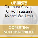 Okumura Chiyo - Chiyo.Tsutsumi Kyohei Wo Utau cd