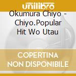 Okumura Chiyo - Chiyo.Popular Hit Wo Utau cd
