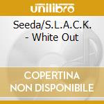 Seeda/S.L.A.C.K. - White Out cd