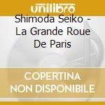 Shimoda Seiko - La Grande Roue De Paris cd