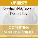 Seeda/Ohld/Bron-K - Desert River cd