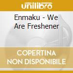 Enmaku - We Are Freshener cd
