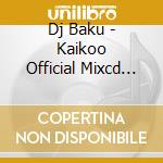 Dj Baku - Kaikoo Official Mixcd 2005-2010 cd