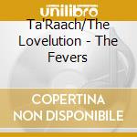 Ta'Raach/The Lovelution - The Fevers cd