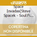 Space Invadas(Steve Spacek - Soul:Fi +1 cd