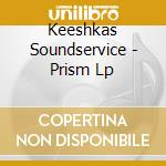Keeshkas Soundservice - Prism Lp cd