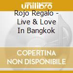 Rojo Regalo - Live & Love In Bangkok cd