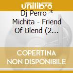 Dj Perro * Michita - Friend Of Blend (2 Cd) cd