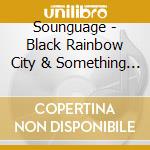 Sounguage - Black Rainbow City & Something Drink cd