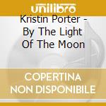Kristin Porter - By The Light Of The Moon cd