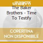 The Baker Brothers - Time To Testify cd