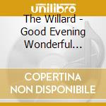 The Willard - Good Evening Wonderful Fiend cd